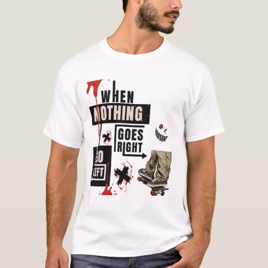  When Nothing Goes Right Go Left Skate Tee (Vorderseite)