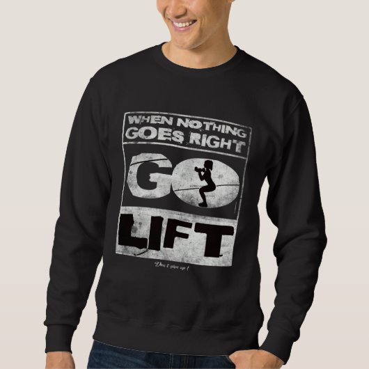 When nothing goes right go lift Gym Training Fitne Sweatshirt (Vorderseite)
