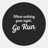 When Nothing Goes Right, Go Run - Fun, Motivationa Runder Aufkleber (Vorderseite)
