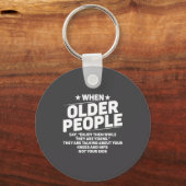 When Older People Say Enjoy Them While They Are Yo Schlüsselanhänger (Vorderseite)