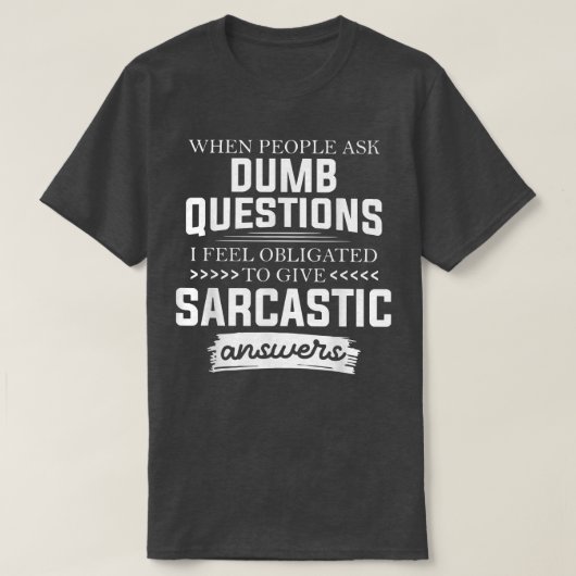 When People Ask Dumb Questions Funny  T-Shirt (Design vorne)