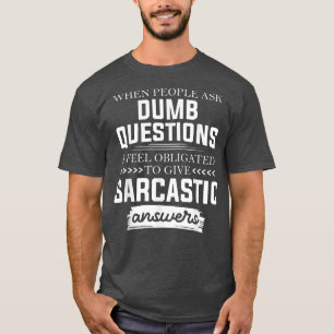 When People Ask Dumb Questions Funny T-Shirt