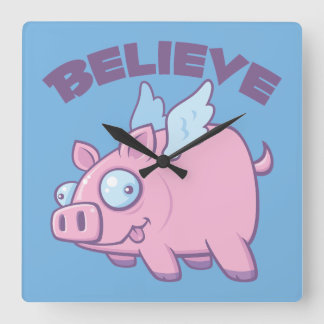 When Pigs Fly Believe the Impossible Quadratische Wanduhr