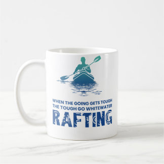 When The Going Gets Tough The Go Whitewater Raftin Kaffeetasse