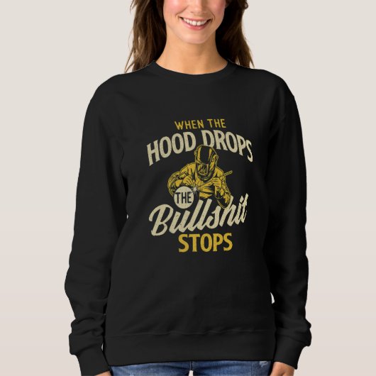 When The Hood Drops Welder Welding Iron Worker Sweatshirt (Vorderseite)