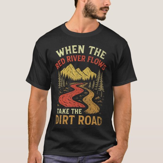 When The Red River Flows Take Dirt Road, Adult Hum T-Shirt (Vorderseite)