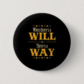 When There's A Will There's A Way Motivational Quo Button (Vorderseite)