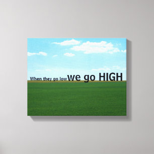 "When they go low, we go high." Leinwanddruck