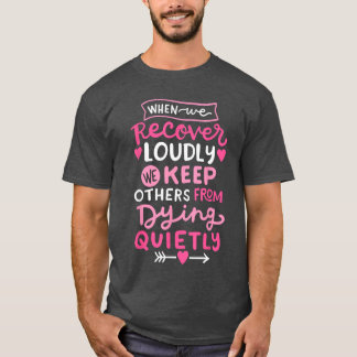 When We Recover Loudly AA NA Recovery Sobriety Pri T-Shirt