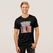 When we're both seeing eye to eye, literally Tri-Blend shirt (Vorderseite voll)