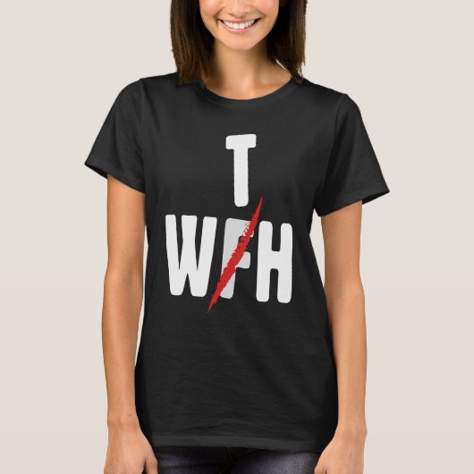 When WFH Becomes WTH For Working From Home T-Shirt (Vorderseite)