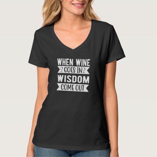 When Wine Goes In Wisdom Come Out Wine T-Shirt (Vorderseite)