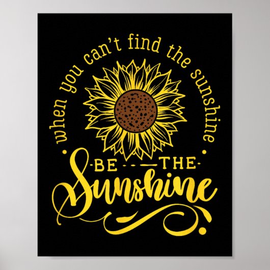 When You Can't Find The Sunshine Be The Sunshine M Poster (Vorne)