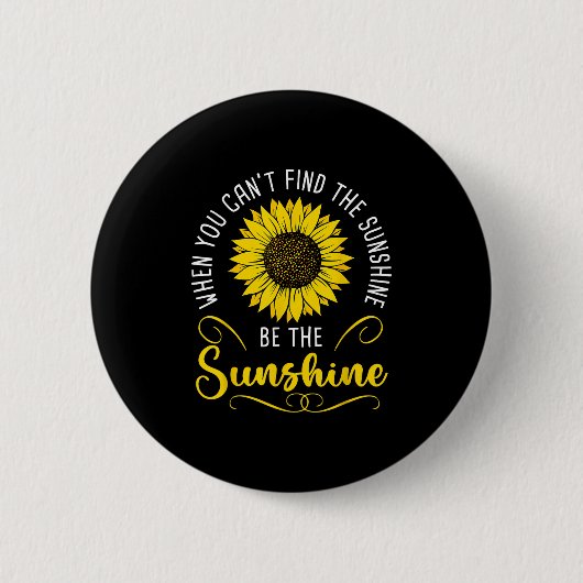 When You Cant Find The Sunshine Be The Sunshine Me Button (Vorderseite)