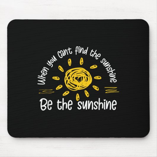 When You Can't Find The Sunshine Be The Sunshine Q Mousepad (Vorne)