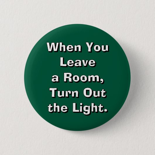 When You Leave a Room, Turn Out the Light. Button (Vorderseite)