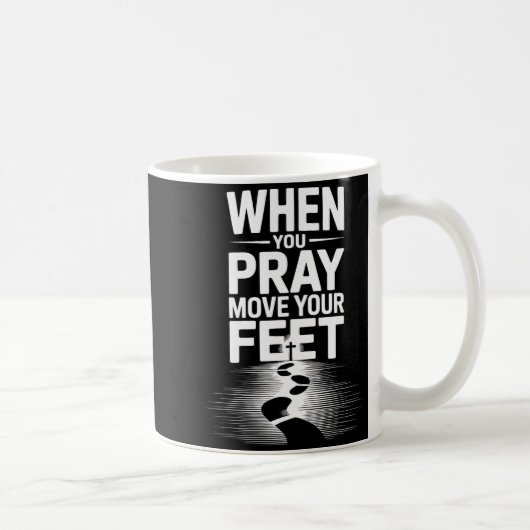 When You Pray Move Your Feet Motivational Saying Kaffeetasse (Rechts)