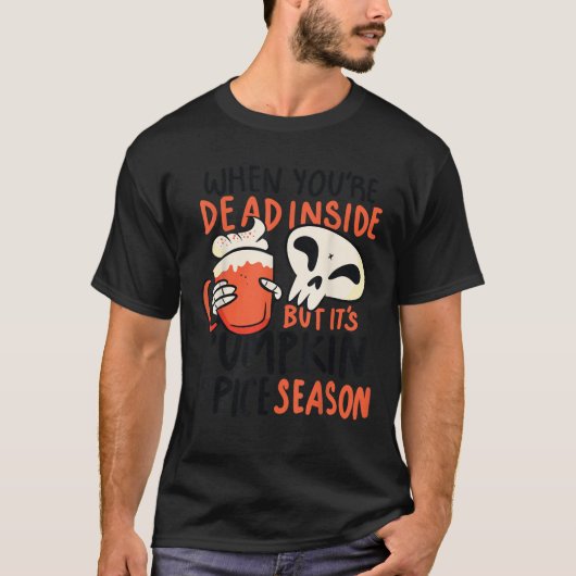 When You re Dead Inside But It s Pumpkin Spice Sea T-Shirt (Vorderseite)