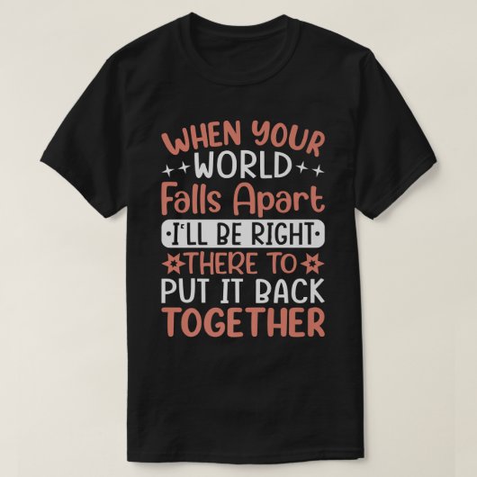 When Your World Falls Apart I'll Be Right - Friend T-Shirt (Design vorne)