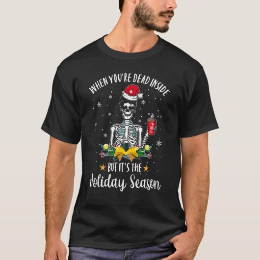 When You're Dead Inside But It's The Holiday Seaso T-Shirt (Vorderseite)