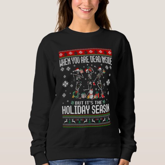 When You're Dead Inside Skeleton Ugly Christmas Sw Sweatshirt (Vorderseite)