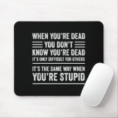 When You're Dead Sarcastic Adult Humor  Mousepad (Mit Mouse)
