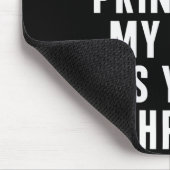 When You're My Princess My Face Is Your Throne Fun Mousepad (Ecke)