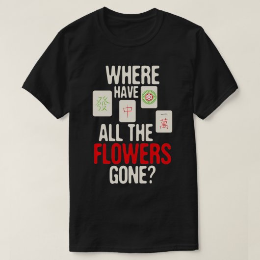 Where Have All The Flowers Gone - Mahjong Player G T-Shirt (Design vorne)