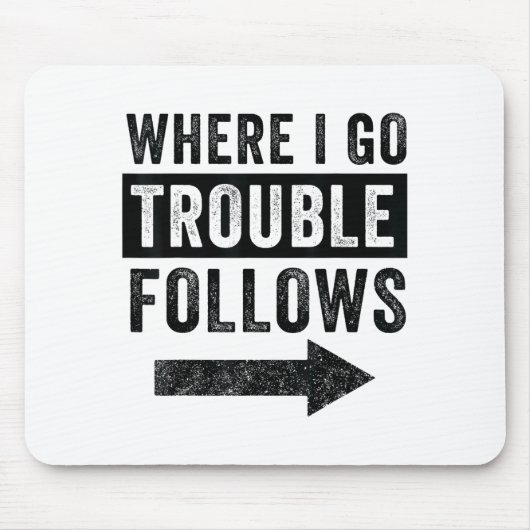 Where I Go Trouble Follows Funny Matching Couple S Mousepad (Vorne)