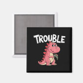 Where I Go Trouble Follows I'm Trouble Funny Dinos Magnet (Vorderseite/Rückseite)