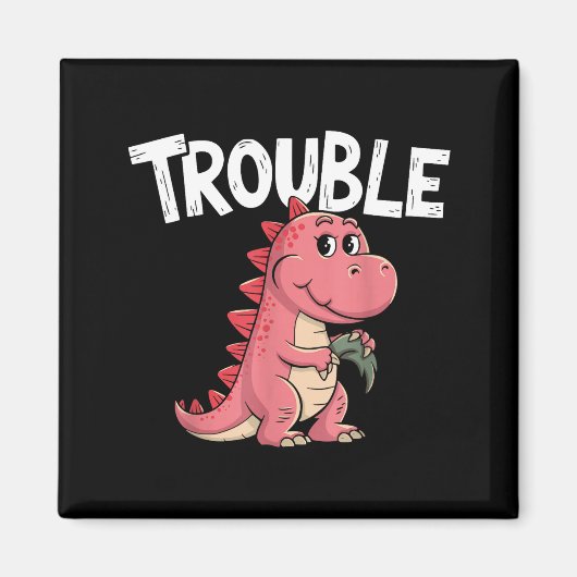 Where I Go Trouble Follows I'm Trouble Funny Dinos Magnet (Vorne)