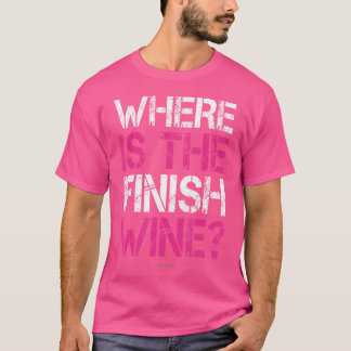 Where Is The Finish Wine Funny Running Women T-Shirt