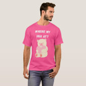 Where My Hug At T-Shirt (Vorne ganz)