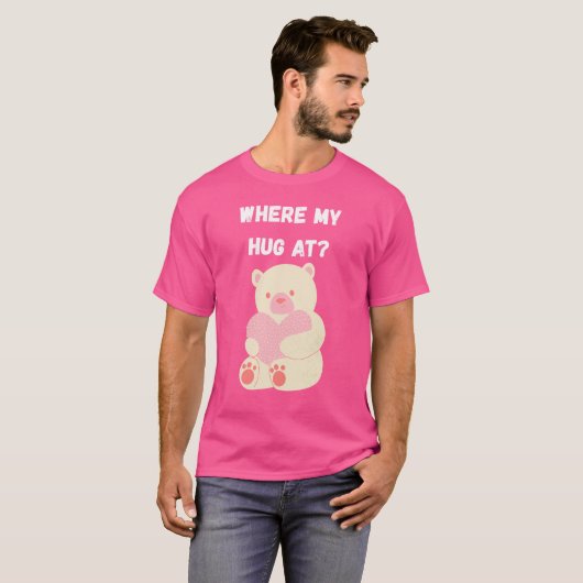 Where My Hug At T-Shirt (Vorne ganz)