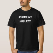 Where My Hug At T-Shirt (Vorderseite)