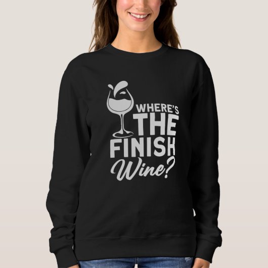 Where´s The Finish Wine I Wine Alcohol White Wine Sweatshirt (Vorderseite)