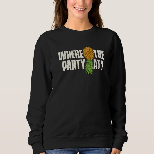 Where The Party At Upside Down Pineapple Swinger Sweatshirt (Vorderseite)