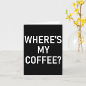 Where's My Coffee, Funny, Jokes, Sarcastic Karte (Gelbe Blume)
