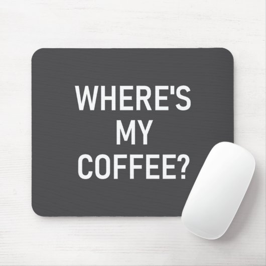 Where's My Coffee, Funny, Jokes, Sarcastic Mousepad (Mit Mouse)