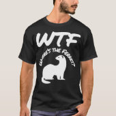 Wheres the Ferret WTF Funny T-Shirt (Vorderseite)