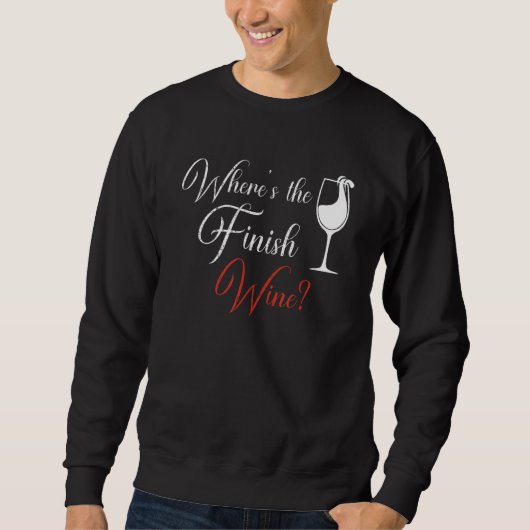 Where's The Finish Wine Red White Wine Sweatshirt (Vorderseite)