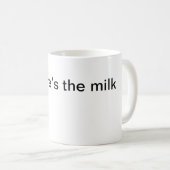 Wheres the Milk Tasse (VorderseiteRechts)