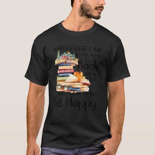 Wherever I Am If I've Got A Book With Me T-Shirt (Vorderseite)