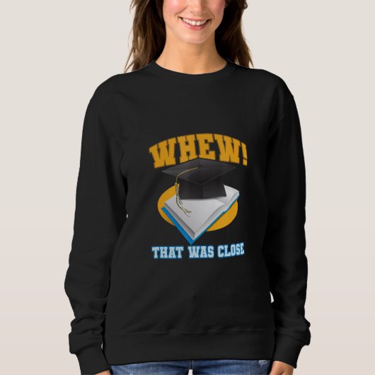 Whew That Was Close    Grdauation Costume phD Sweatshirt (Vorderseite)