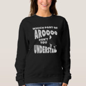 Which Part Of Aroooo Don't You Understand Siberian Sweatshirt (Vorderseite)