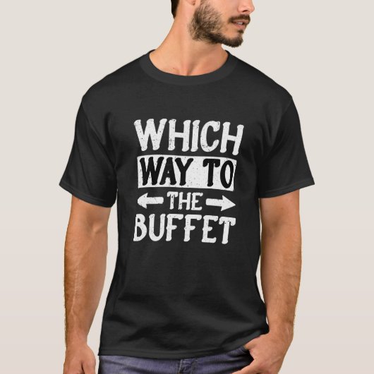 Which Way To The Buffet   1 T-Shirt (Vorderseite)