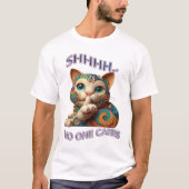 Whimsical Cat Whispers Shhhh Niemand Cares T-Shirt (Vorderseite)