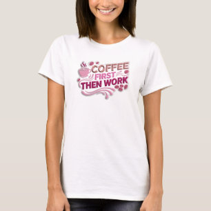 Whimsical COFFEE FIRST THEN WORK Statement Design T-Shirt