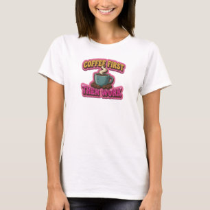Whimsical KAFFEE ZUERST DANN ARBEIT Mode Kunst T-Shirt