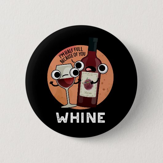 Whine Funny Wine Pun Dark BG Button (Vorderseite)